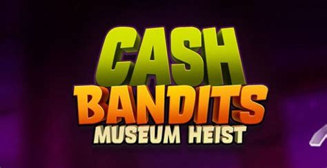 Cash Bandits Museum Heist Betano